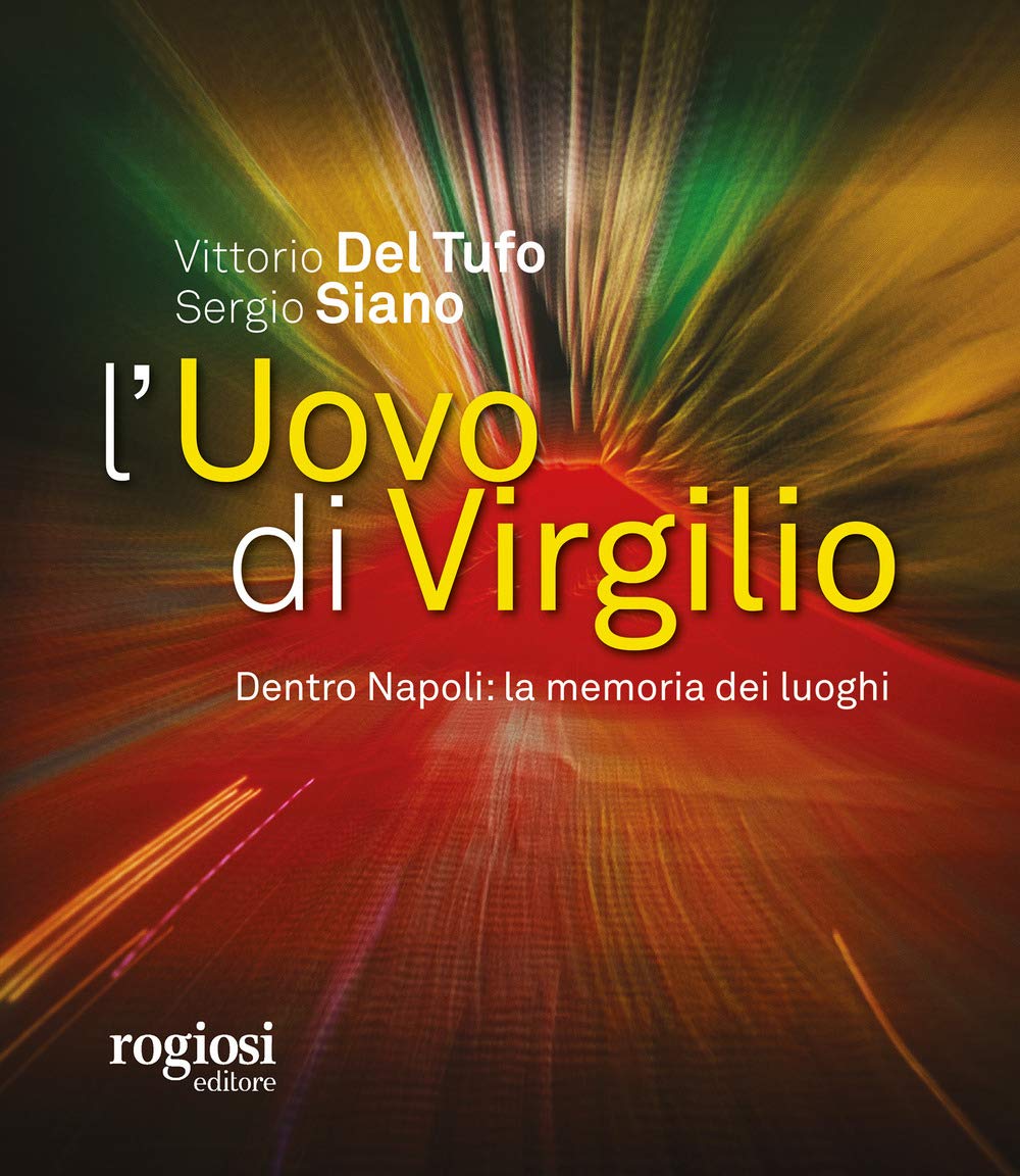 L'uovo di Virgilio. Dentro Napoli: la memoria dei luoghi Books