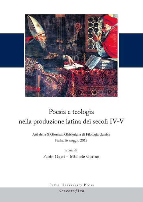 Poesia e teologia nella produzione latina dei secoli IV-V. Atti della 10ª Giornata Ghisleriana di filologia classica (Pavia, 16 maggio 2013). Ediz. multilingue Contemporary literature Books