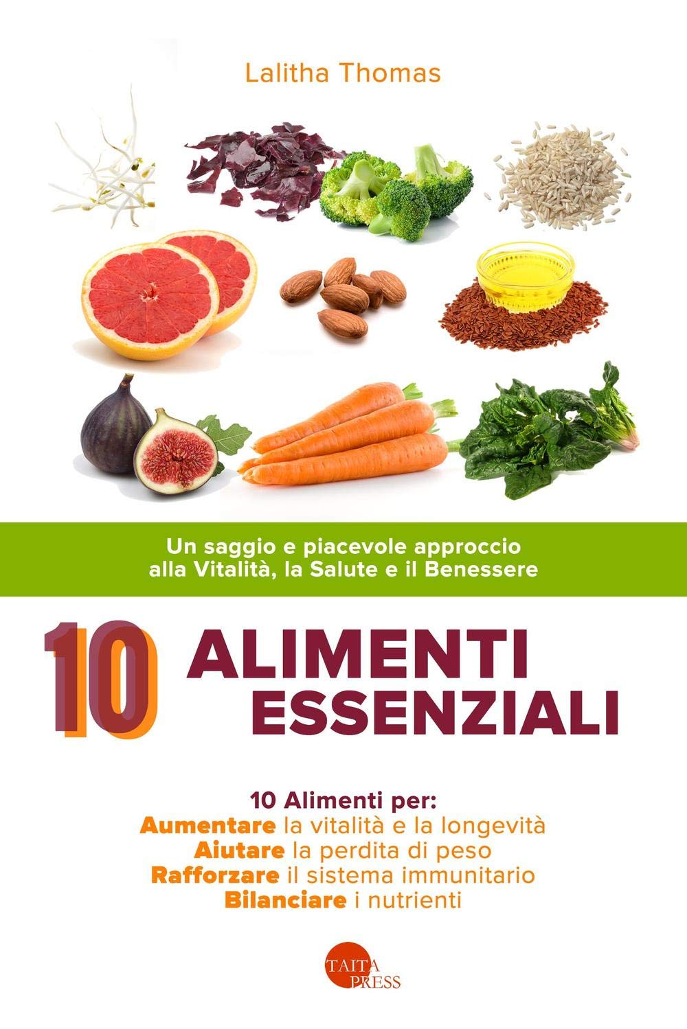 10 alimenti essenziali. Un saggio e piacevole approccio alla vitalità, la salute e il benessere Leisure, Home & Garden