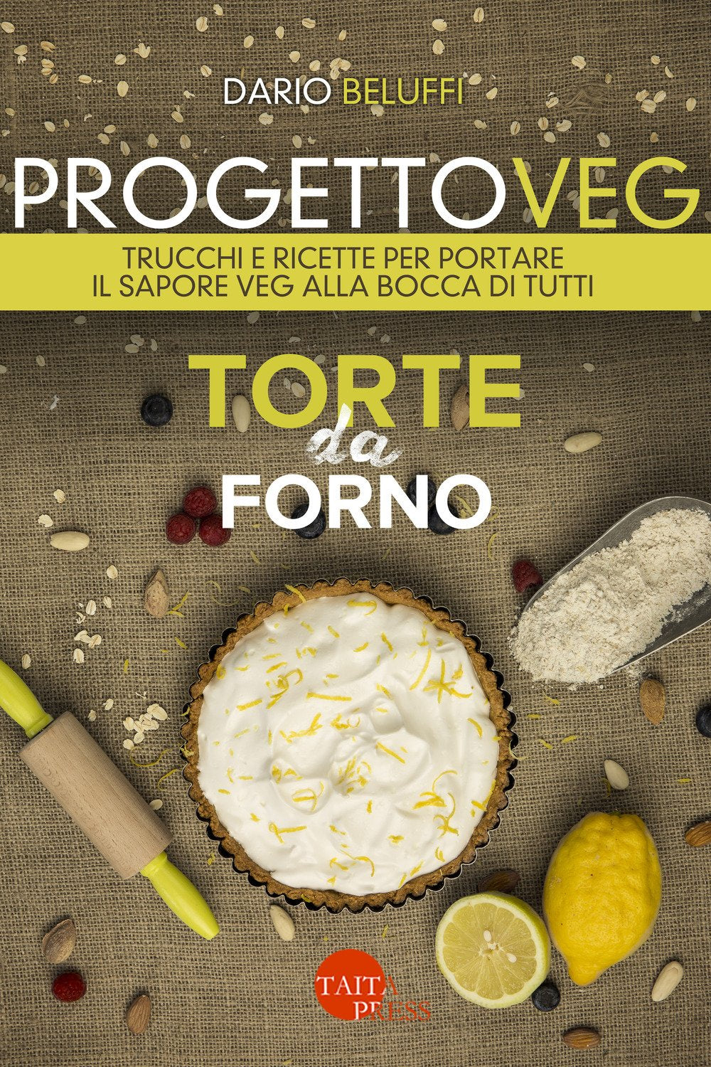 Progetto veg. Torte da forno. Trucchi e ricette per portare il sapore veg alla bocca di tutti Cooking & Enjoying
