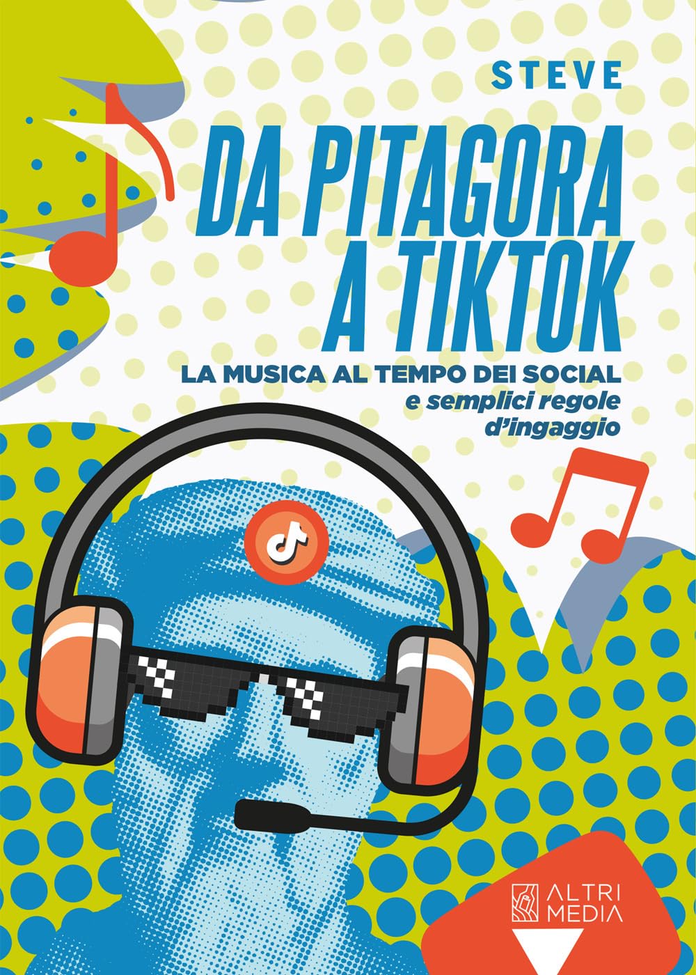 Da Pitagora a Tik Tok. La musica ai tempi dei social e semplici regole di ingaggio (I manuali) Media & Communication