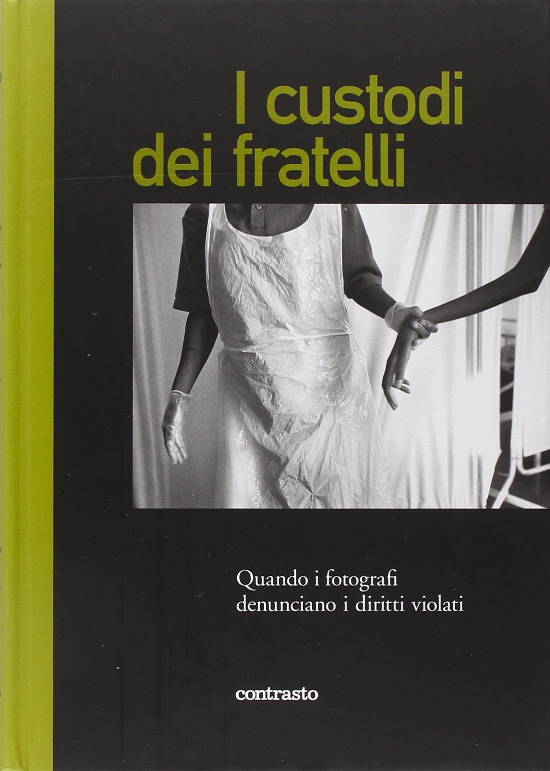 I custodi dei fratelli. Quando i fotografi denunciano i diritti violati. Ediz. illustrata book