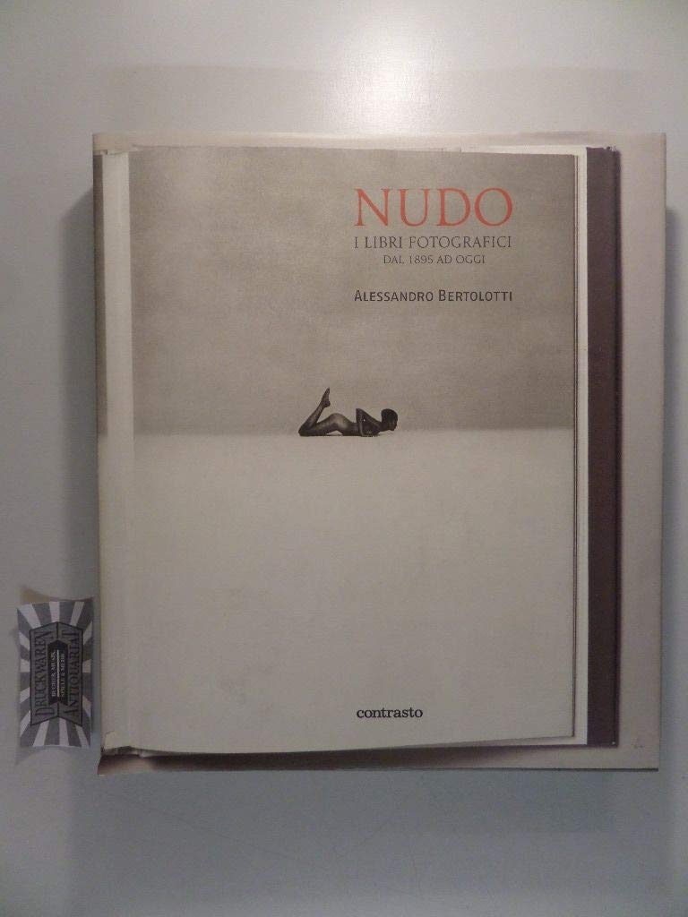 Nudo. I libri fotografici dal 1895 ad oggi. Ediz. illustrata Photography