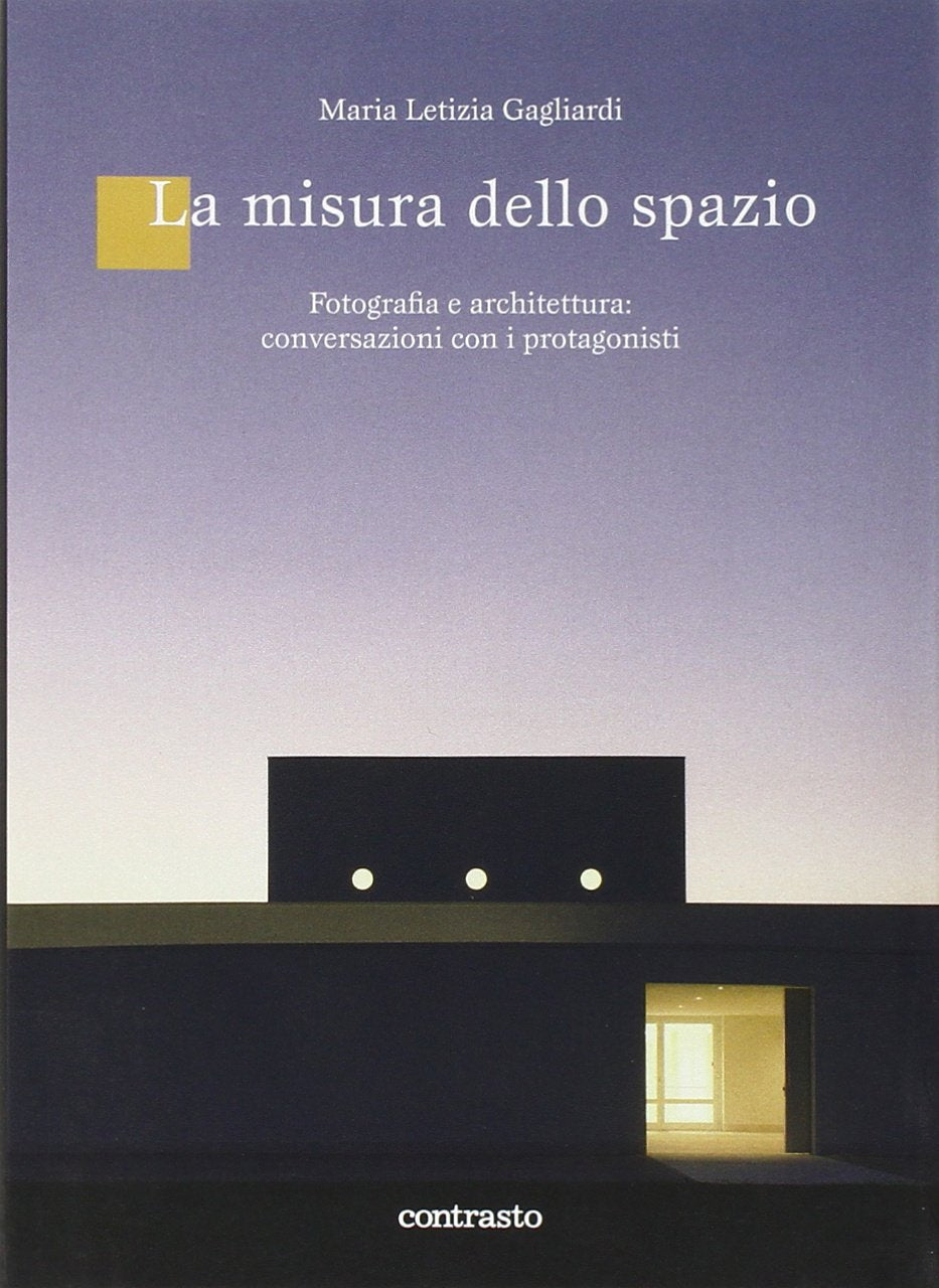 La misura dello spazio. Fotografia e architettura: conversazioni con i protagonisti. Ediz. illustrata book