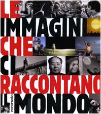 Le immagini che ci raccontano il mondo. Ediz. illustrata book
