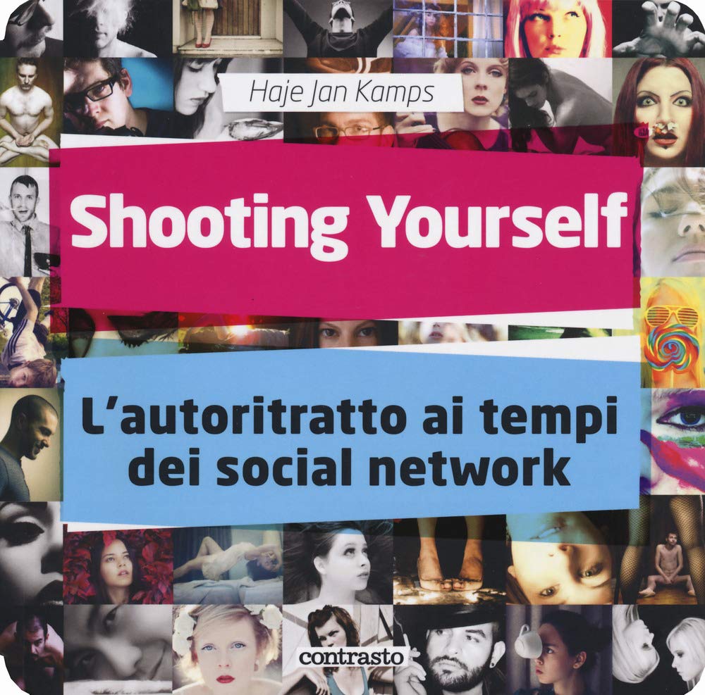 Shooting yourself. L'autoritratto ai tempi dei social network. Ediz. a colori book