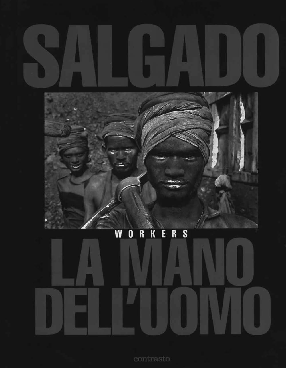 Sebastião Salgado. La mano dell'uomo. Workers. Ediz. illustrata Travel