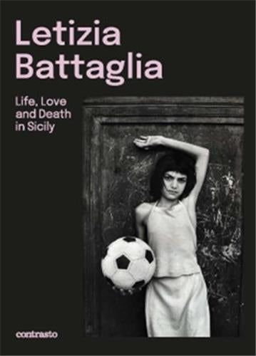 Letizia Battaglia, Life Love and Death in Sicily book