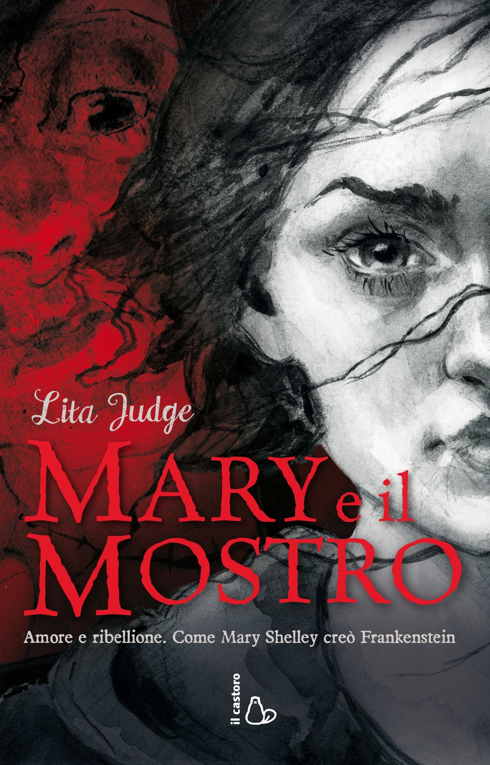 Mary e il mostro. Amore e ribellione. Come Mary Shelley creò Frankenstein Art & Literature