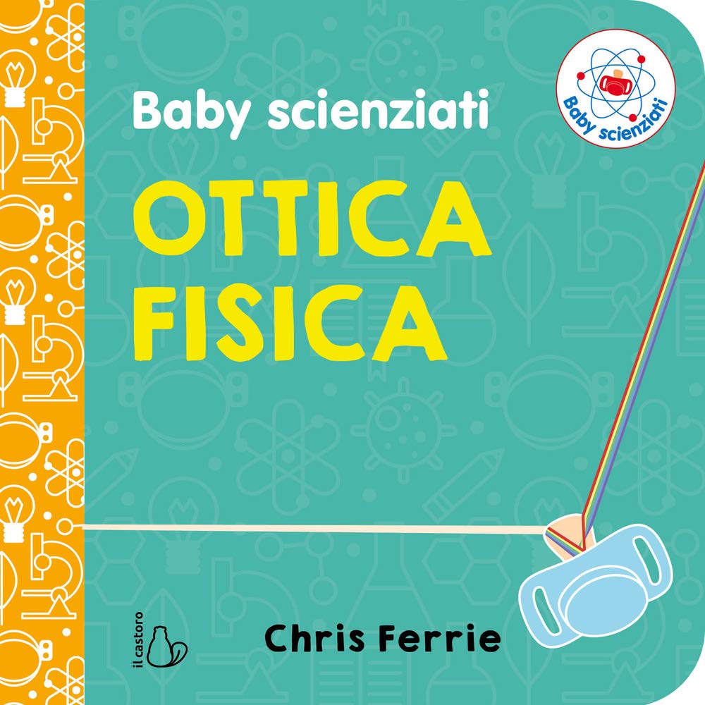 Ottica fisica. Baby scienziati. Ediz. a colori book