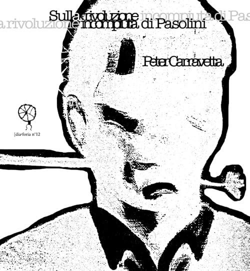 Sulla rivoluzione incompiuta di Pasolini (Diaforia) Contemporary literature