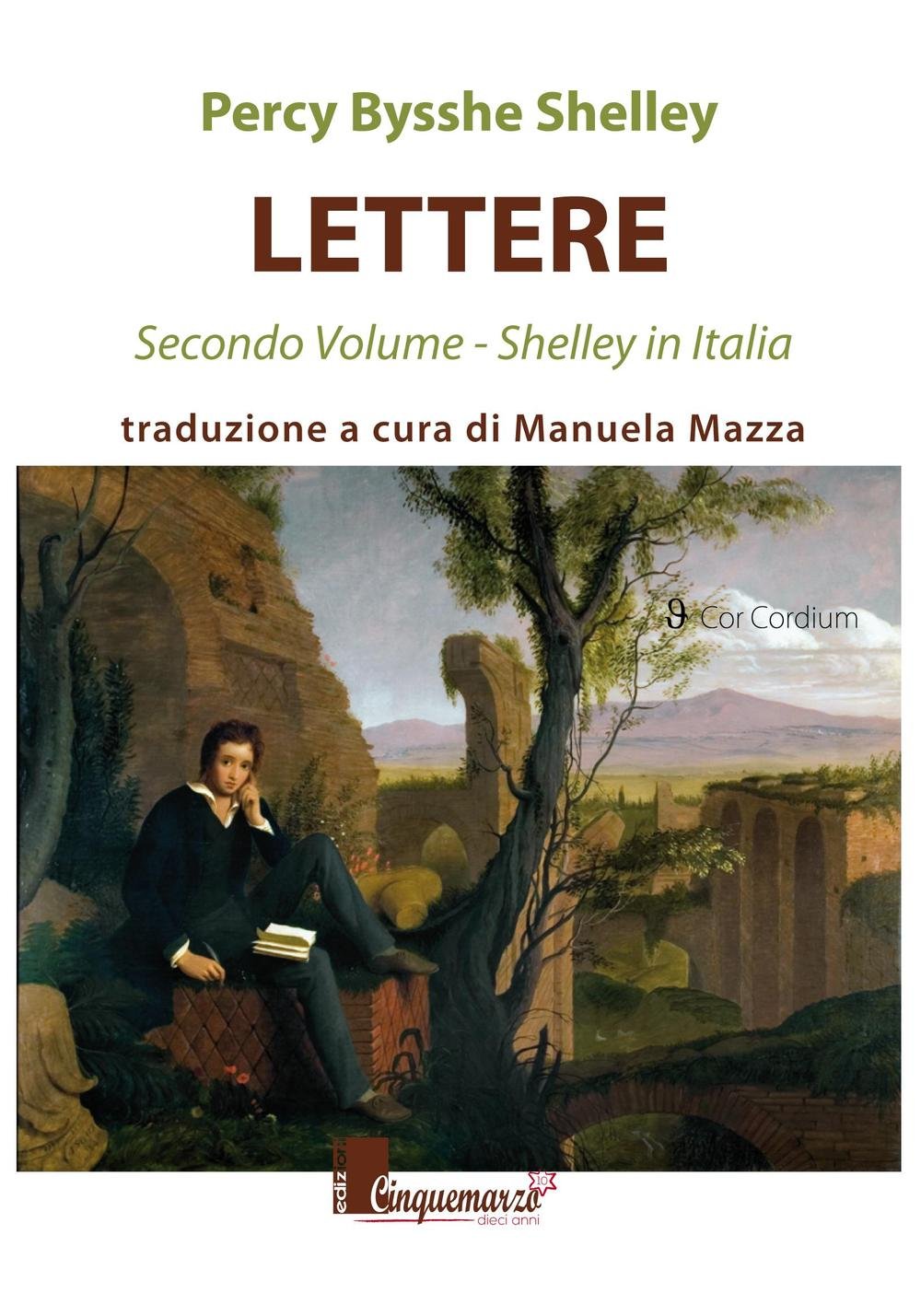 Lettere. Shelley in Italia (Vol. 2) (Cor Cordium) Essays & Short Stories