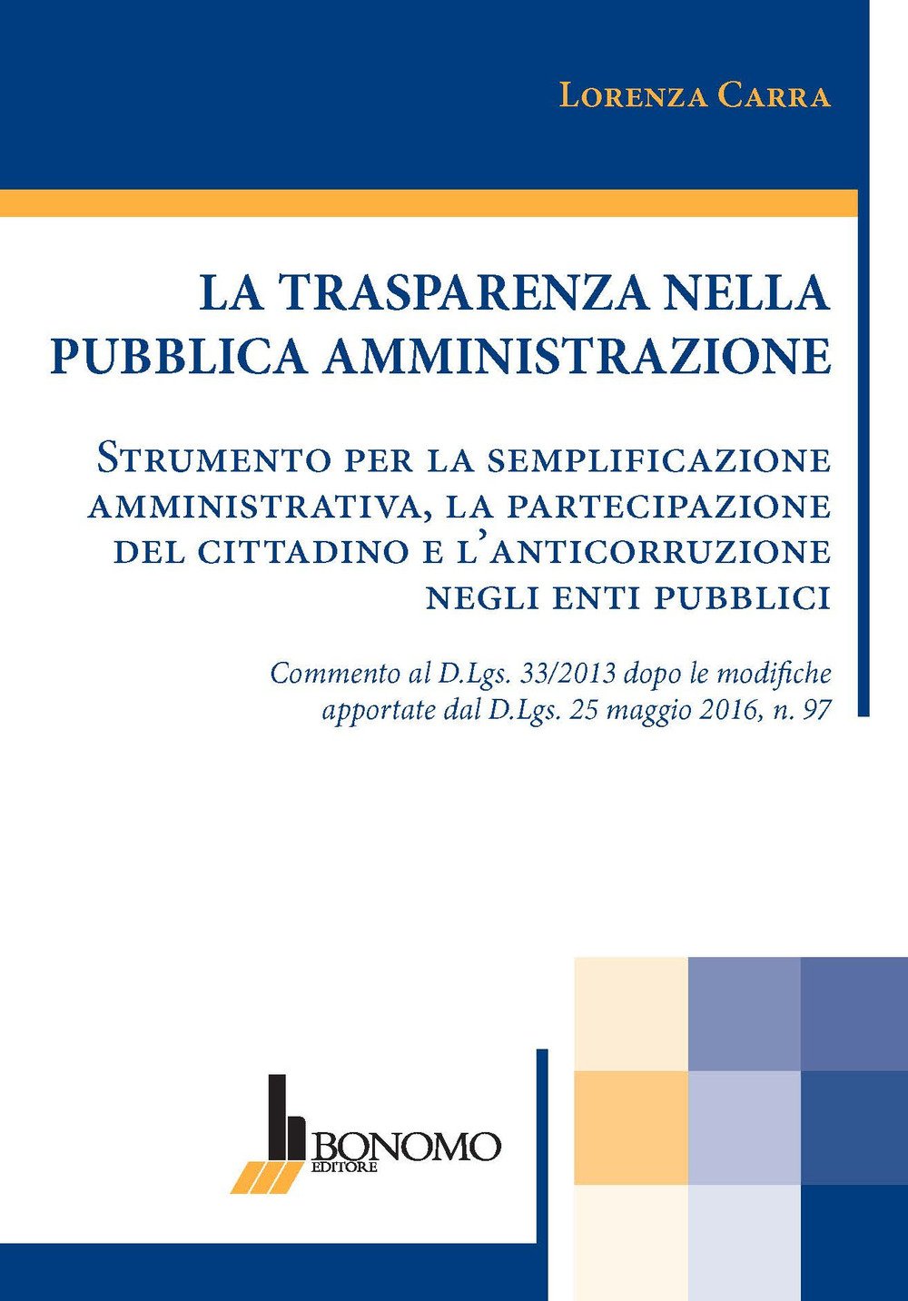 La trasparenza nella pubblica amministrazione. Strumento per la semplificazione amministrativa, la partecipazione del cittadino e l'anticorruzione negli enti pubblici Law
