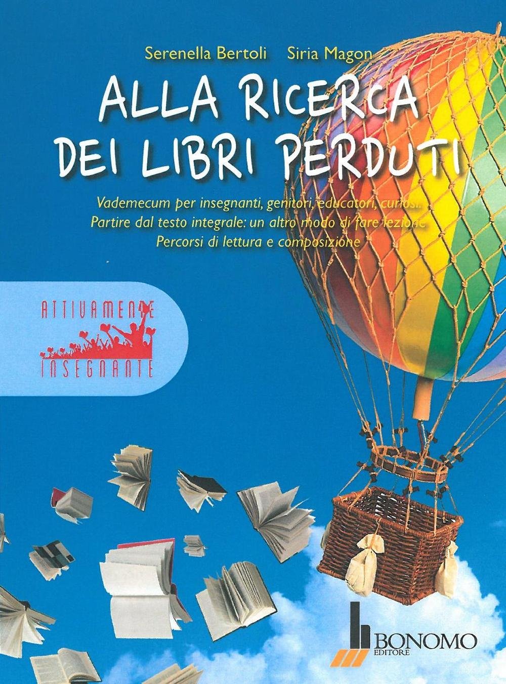 Alla ricerca dei libri perduti. Vademecum per insegnanti, genitori, educatori, curiosi. Partire dal testo integrale: un altro modo di fare lezione. Percorsi di lettura e composizione (Vol. 1) book