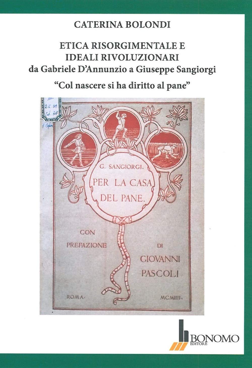 Etica risorgimentale e ideali rivoluzionari da Gabriele D'Annunzio a Giuseppe Sangiorgi. «Col nascere si ha diritto al pane» Contemporary literature