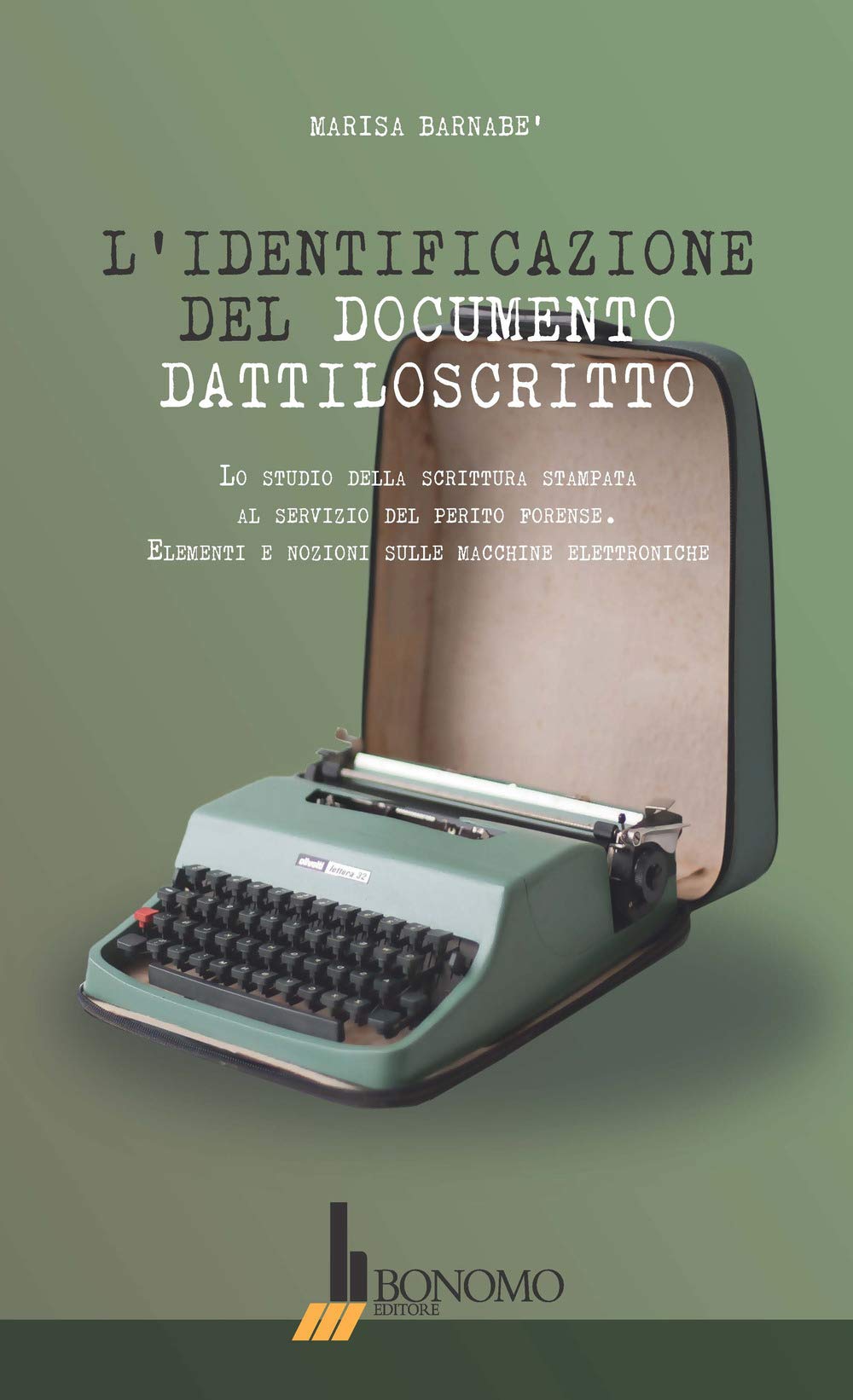 L'identificazione del documento dattiloscritto. Lo studio della scrittura stampata al servizio del perito forense. Elementi e nozioni sulle macchine elettroniche Religion & Esotericism