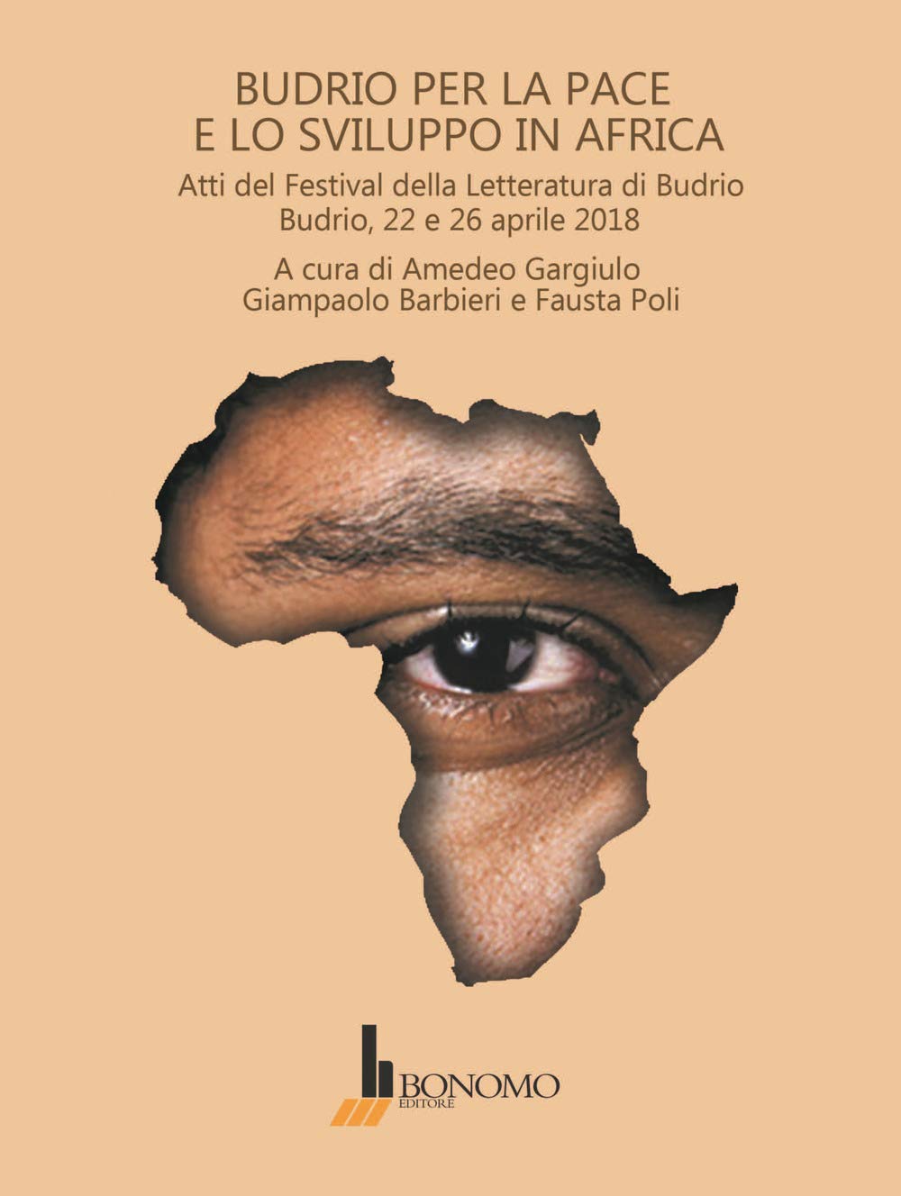 Budrio Per La Pace E Lo Sviluppo in Africa. Atti Del Festival Della Letteratura Di Budrio, 22 E 26 Aprile 2018 Books