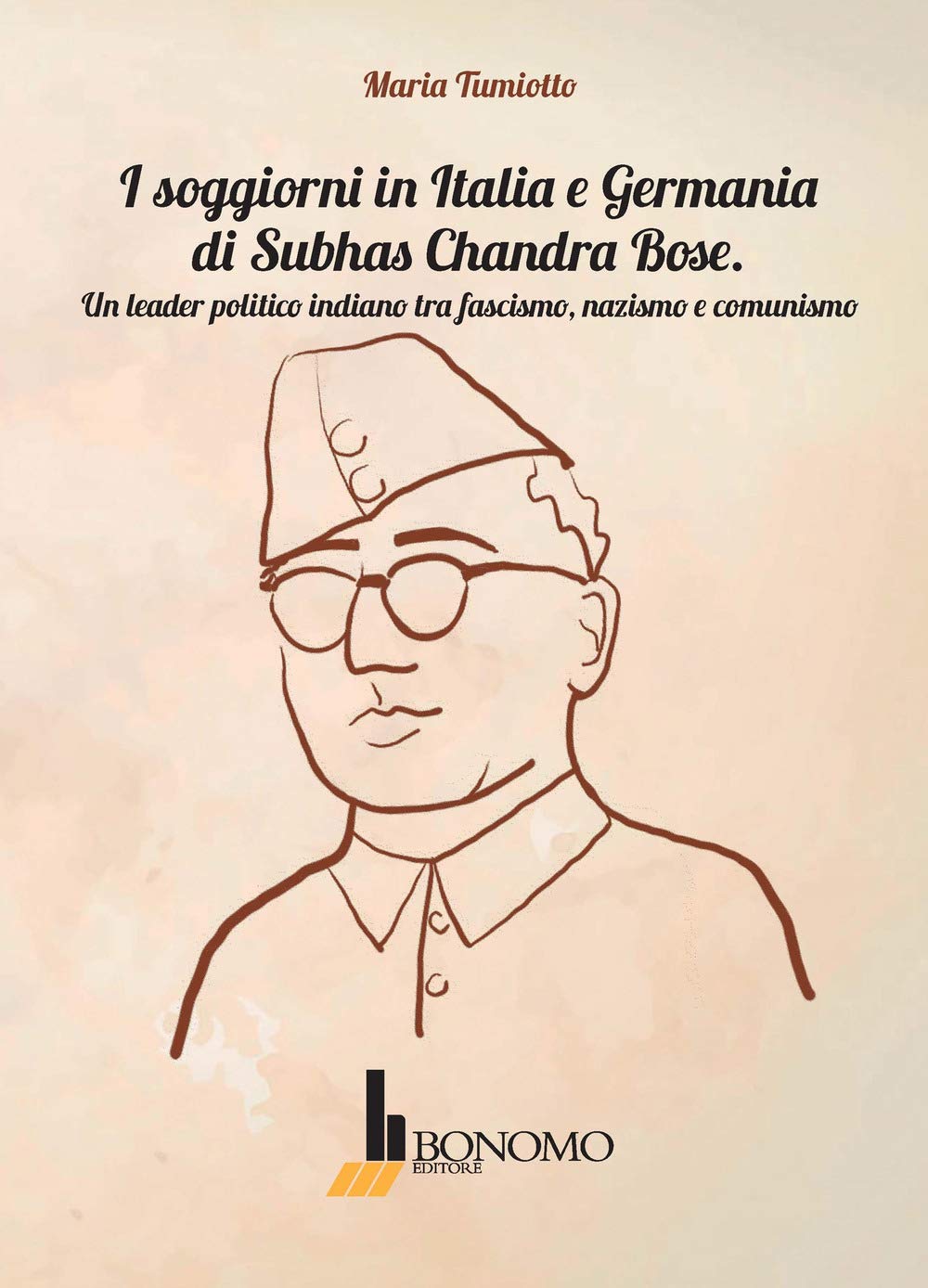 I soggiorni in Italia e Germania di Subhas Chandra Bose. Un leader politico indiano tra fascismo, nazismo, e comunismo (Studi orientali. Interventi) Politics & History