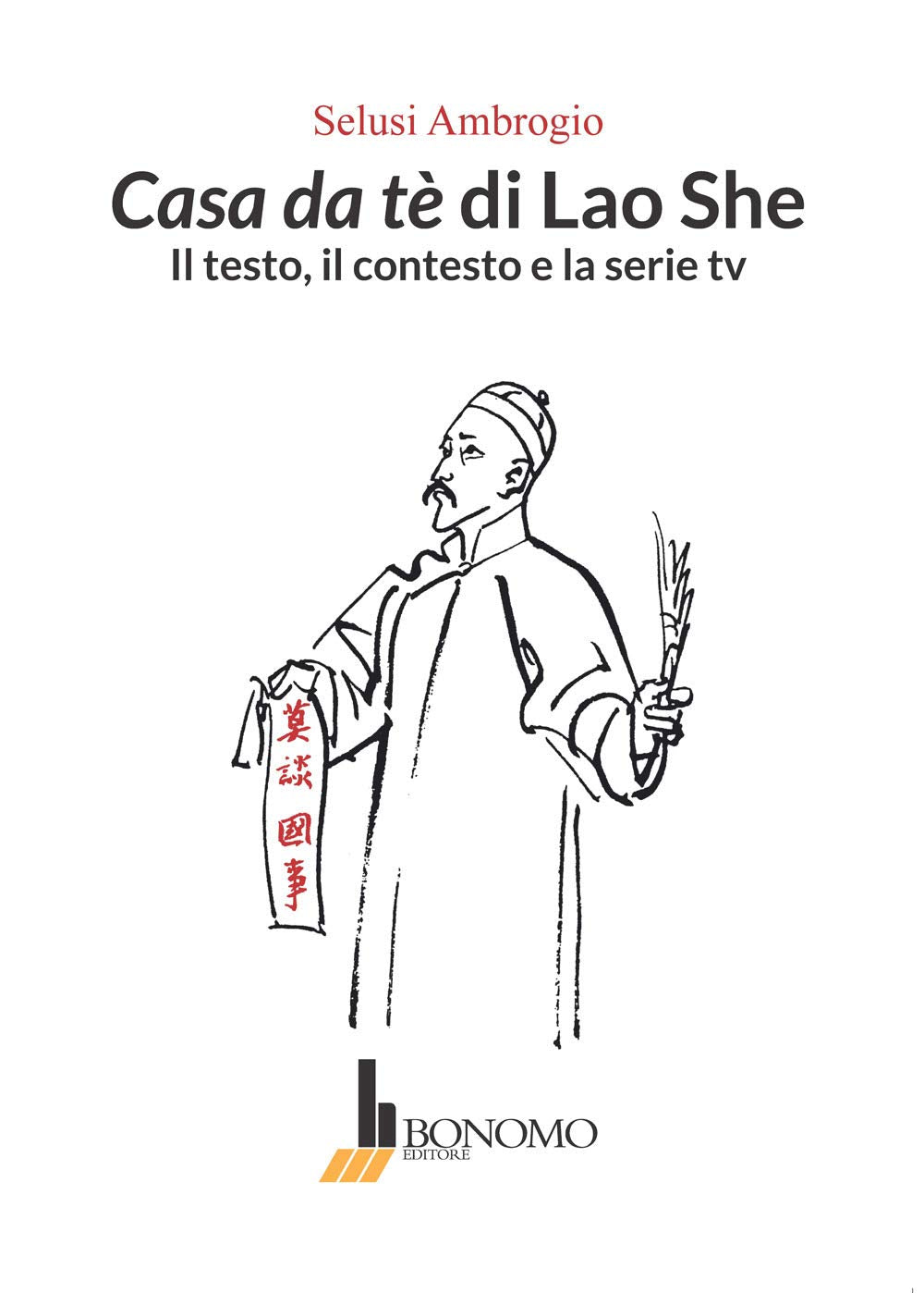 Casa da tè di Lao She. Il testo il contesto e la serie tv (Studi orientali. Interventi) Contemporary literature