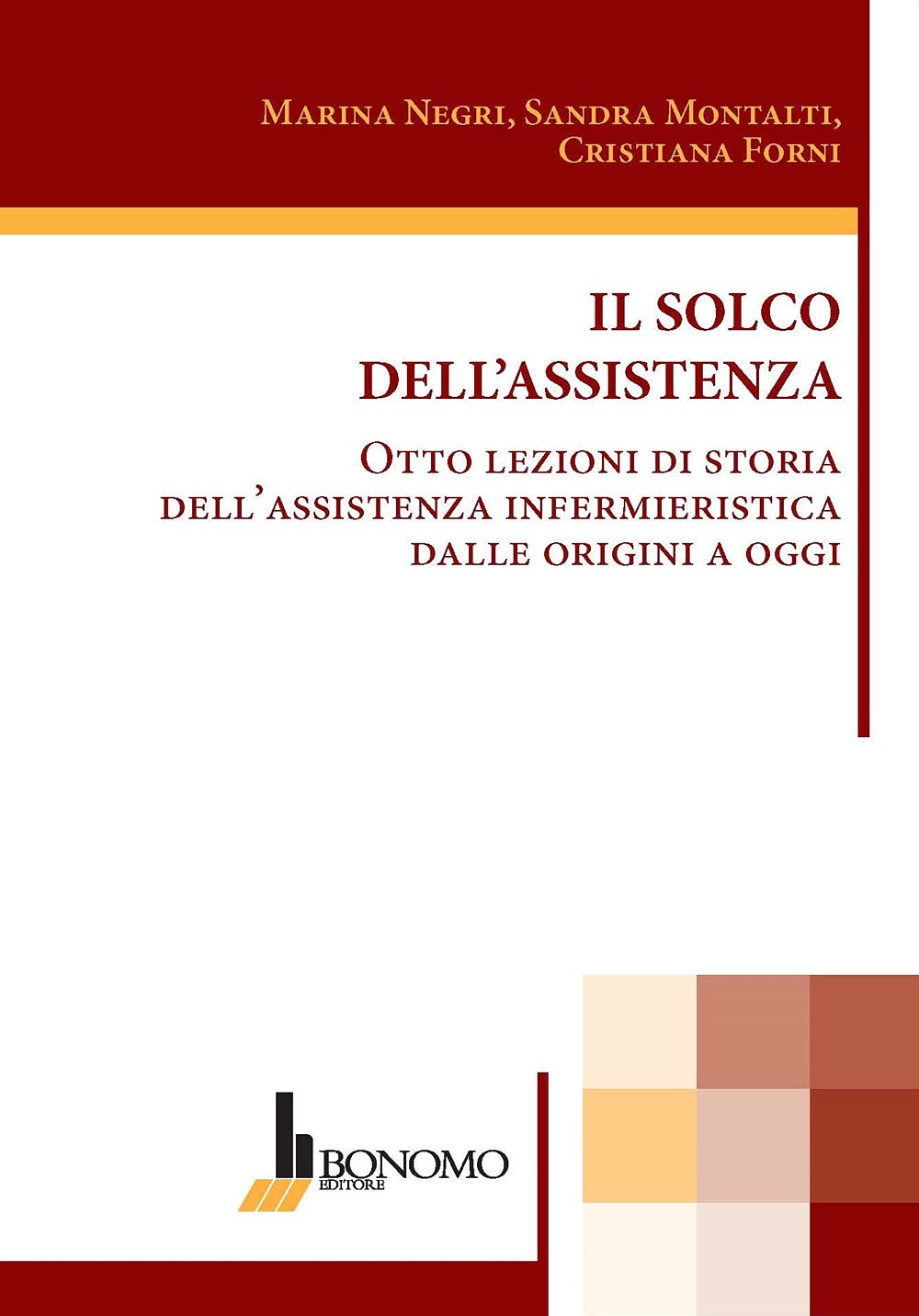 Il solco dell'assistenza. Otto lezioni di storia dell'assistenza infermieristica dalle origini a oggi Medicine