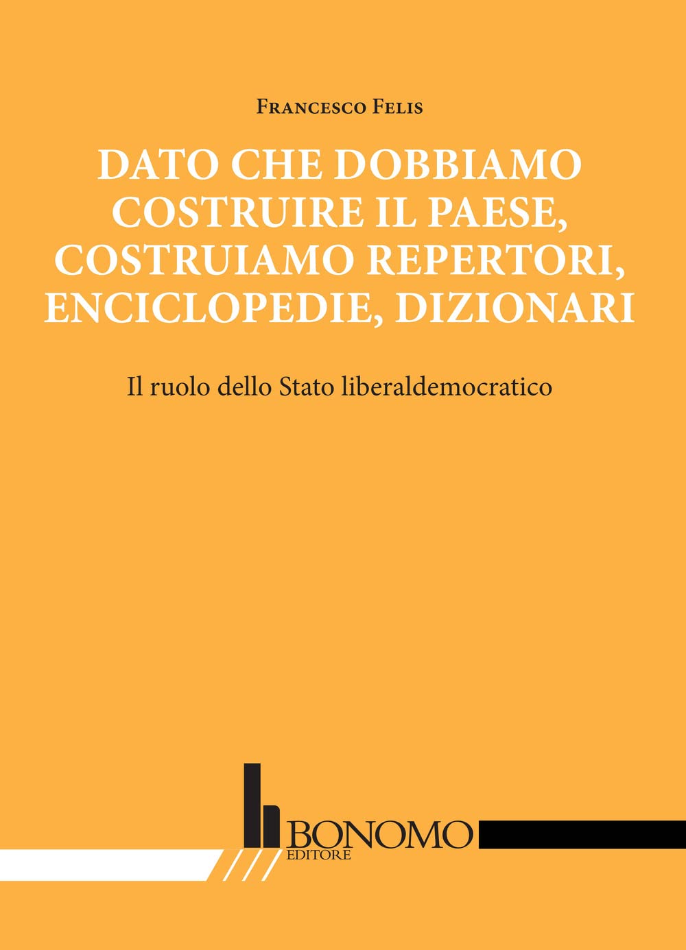 Dato che dobbiamo costruire il paese, costruiamo repertori, enciclopedie, dizionari. Il ruolo dello stato liberaldemocratico Politics & History