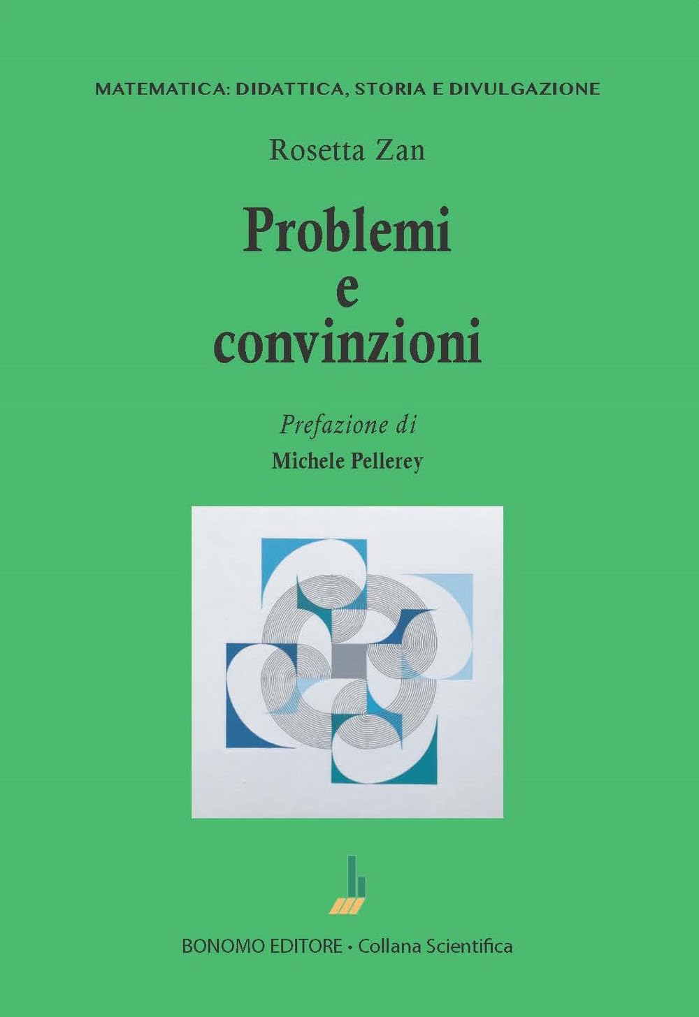 Problemi e convinzioni (Matematica: didattica, storia e divulgazione) Mathematics