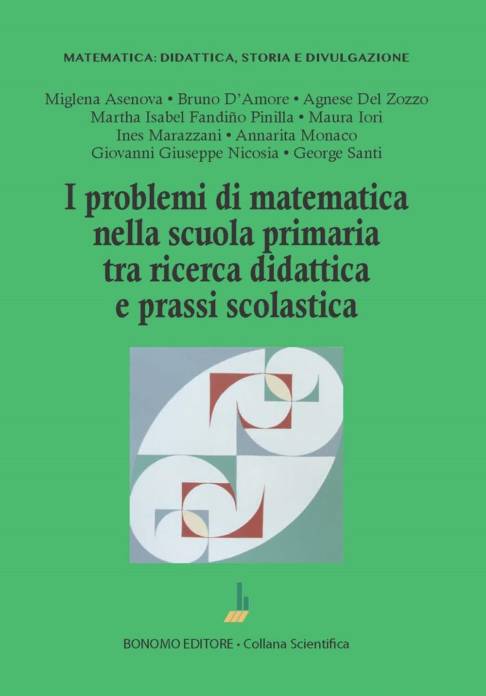 I problemi di matematica nella scuola primaria tra ricerca didattica e prassi scolastica (Matematica: didattica, storia e divulgazione) Mathematics
