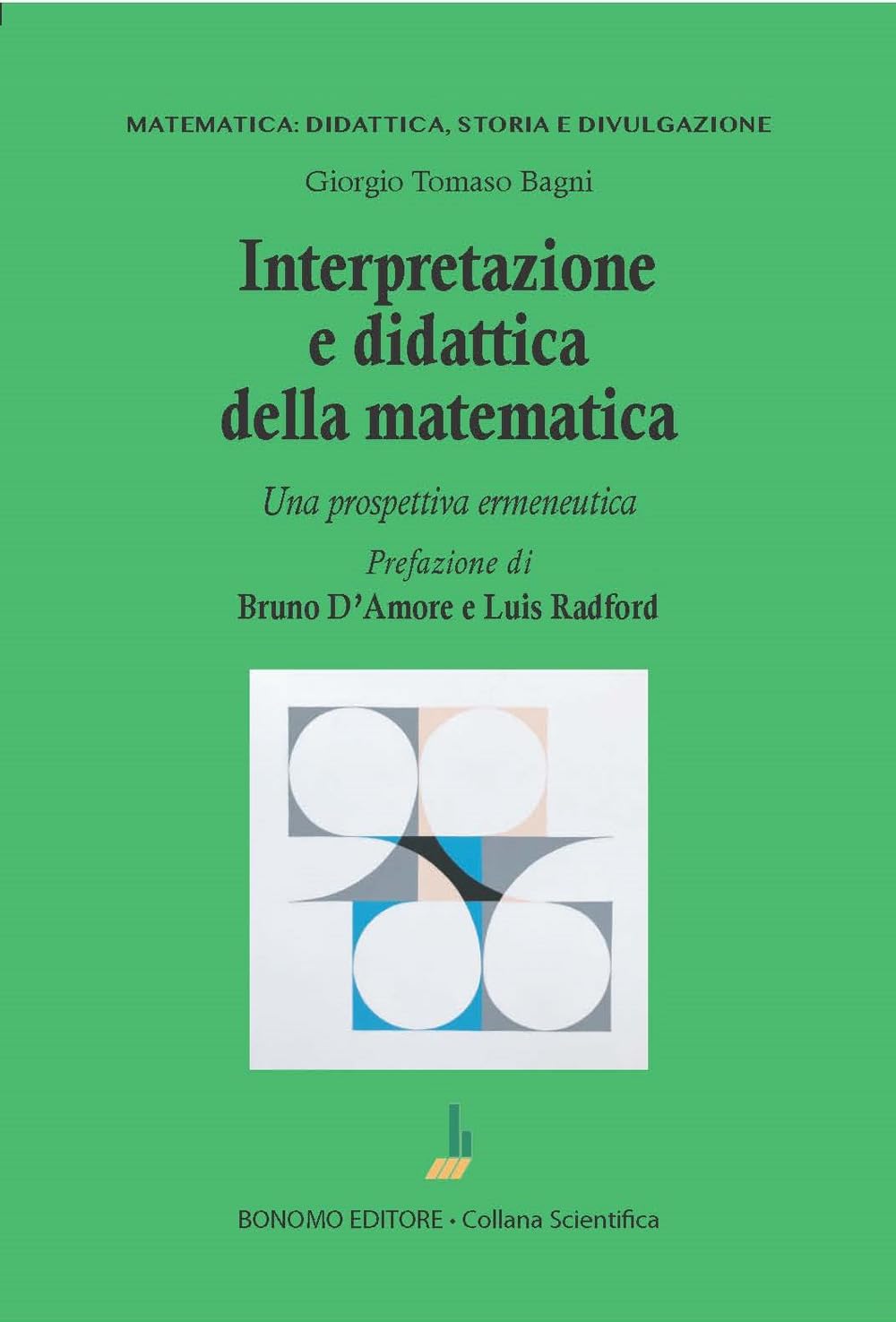 Interpretazione e didattica della matematica. Una prospettiva ermeneutica (Matematica: didattica, storia e divulgazione) Non-fiction