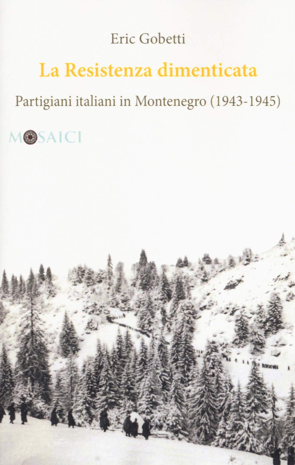 La Resistenza dimenticata. Partigiani italiani in Montenegro (1943-1945) Politics & History
