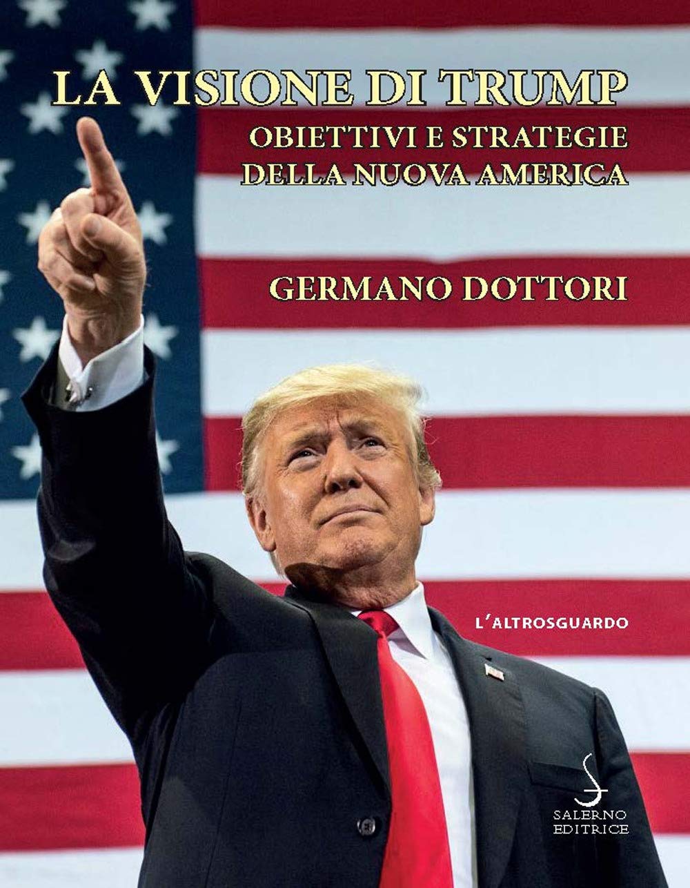 La visione di Trump. Obiettivi e strategie della nuova America (Altrosguardo) Social Sciences