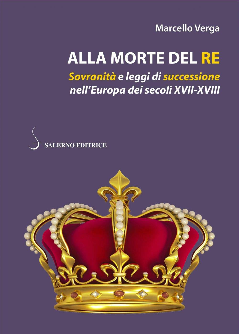 Alla morte del re. Sovranità e leggi di successione nell'Europa dei secoli XVII-XVIII book