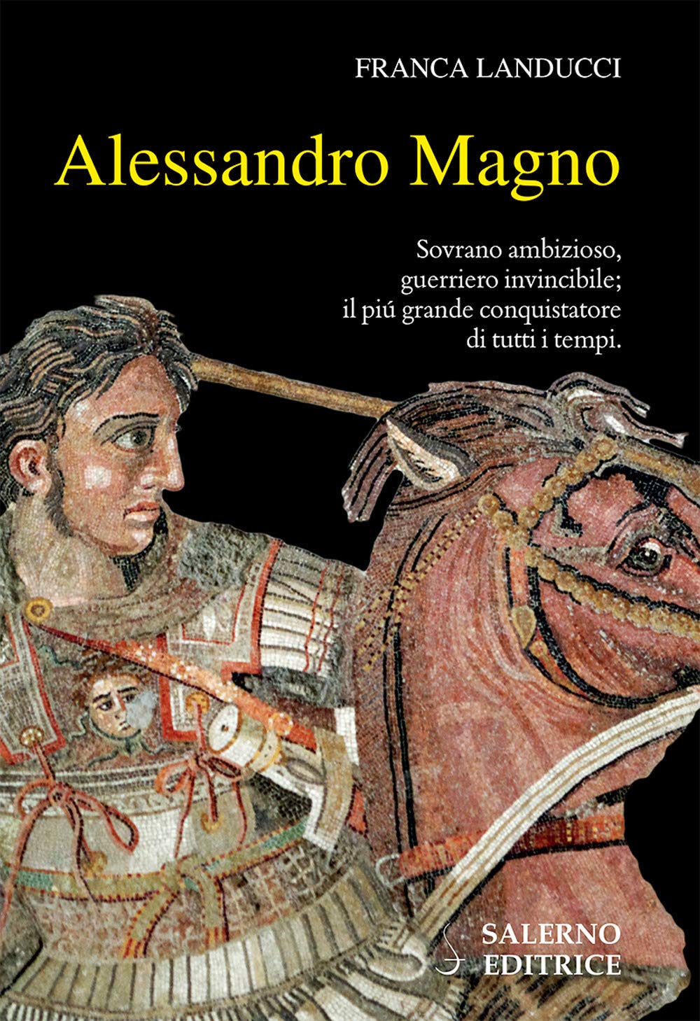 Alessandro Magno. Sovrano ambizioso, guerriero invincibile; il più grande conquistatore di tutti i tempi Biographies