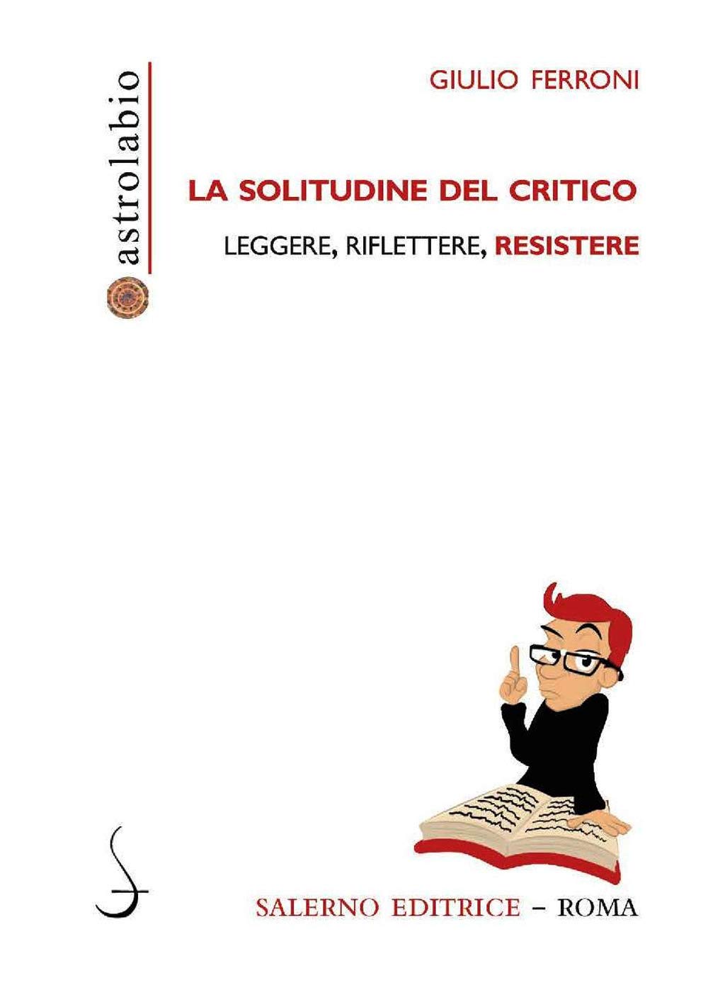 La solitudine del critico. Leggere, riflettere, resistere Contemporary literature
