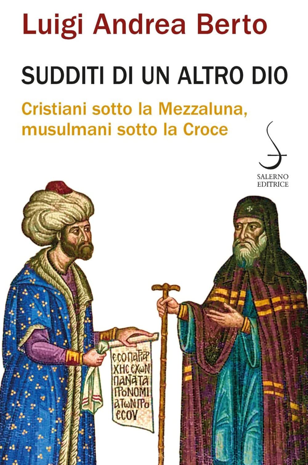 Sudditi di un altro Dio. Cristiani sotto la Mezzaluna, musulmani sotto la Croce (Aculei) Politics & History