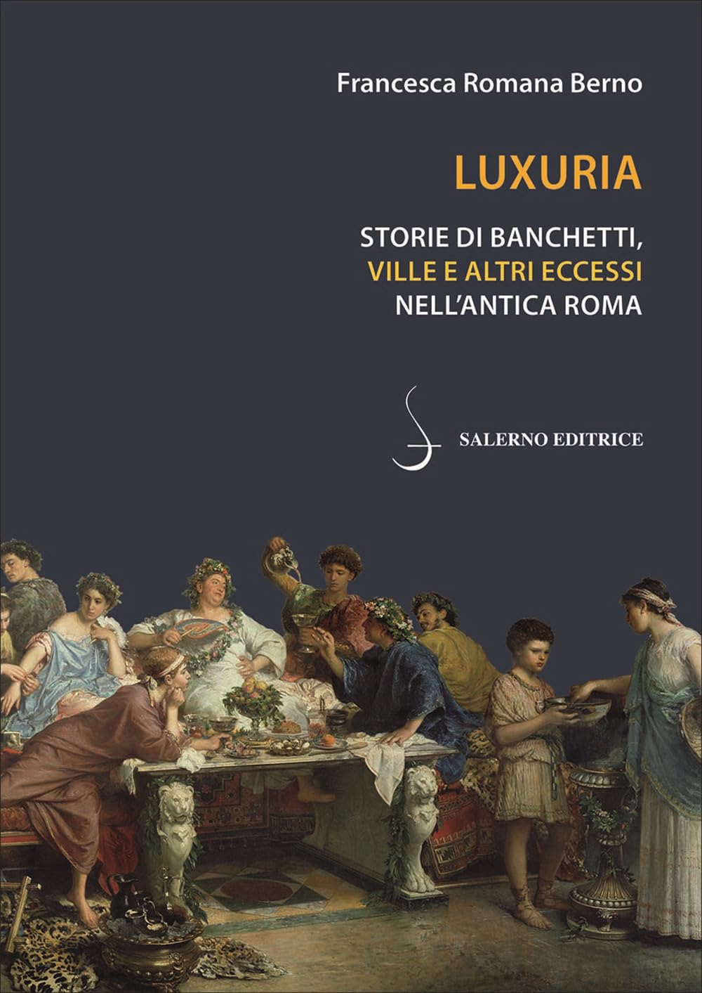 Luxuria. Storie di banchetti, ville e altri eccessi nell'antica Roma book