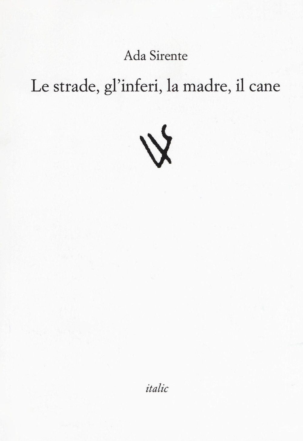Le strade, gli inferi, la madre, il cane (Rive) Poetry