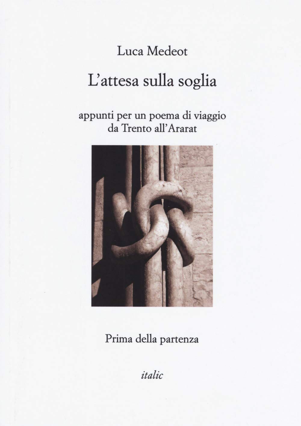 L'attesa Sulla Soglia. Appunti Per Un Poema Di Viaggio Da Trento All'ararat. Prima Della Partenza Poetry