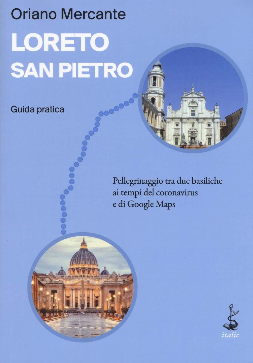 Loreto-San Pietro. Guida pratica. Pellegrinaggio tra due basiliche ai tempi del coronavirus e di Google Maps Leisure, Home & Garden