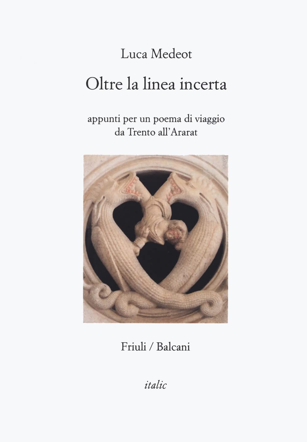 Oltre la linea incerta. Appunti per un poema di viaggio da Trento all'Ararat Poetry