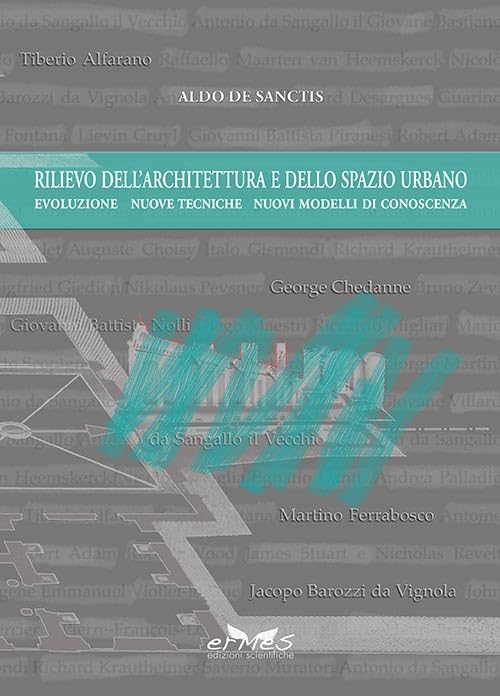 Rilievo dell'architettura e dello spazio urbano. Evoluzione, nuove tecniche, nuovi modelli di conoscenza Architecture