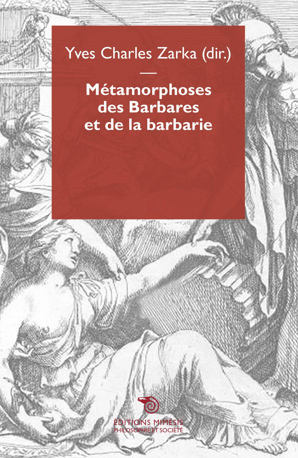 Metamorphoses des barbares et de la barbarie (Philosophie et société) Philosophy