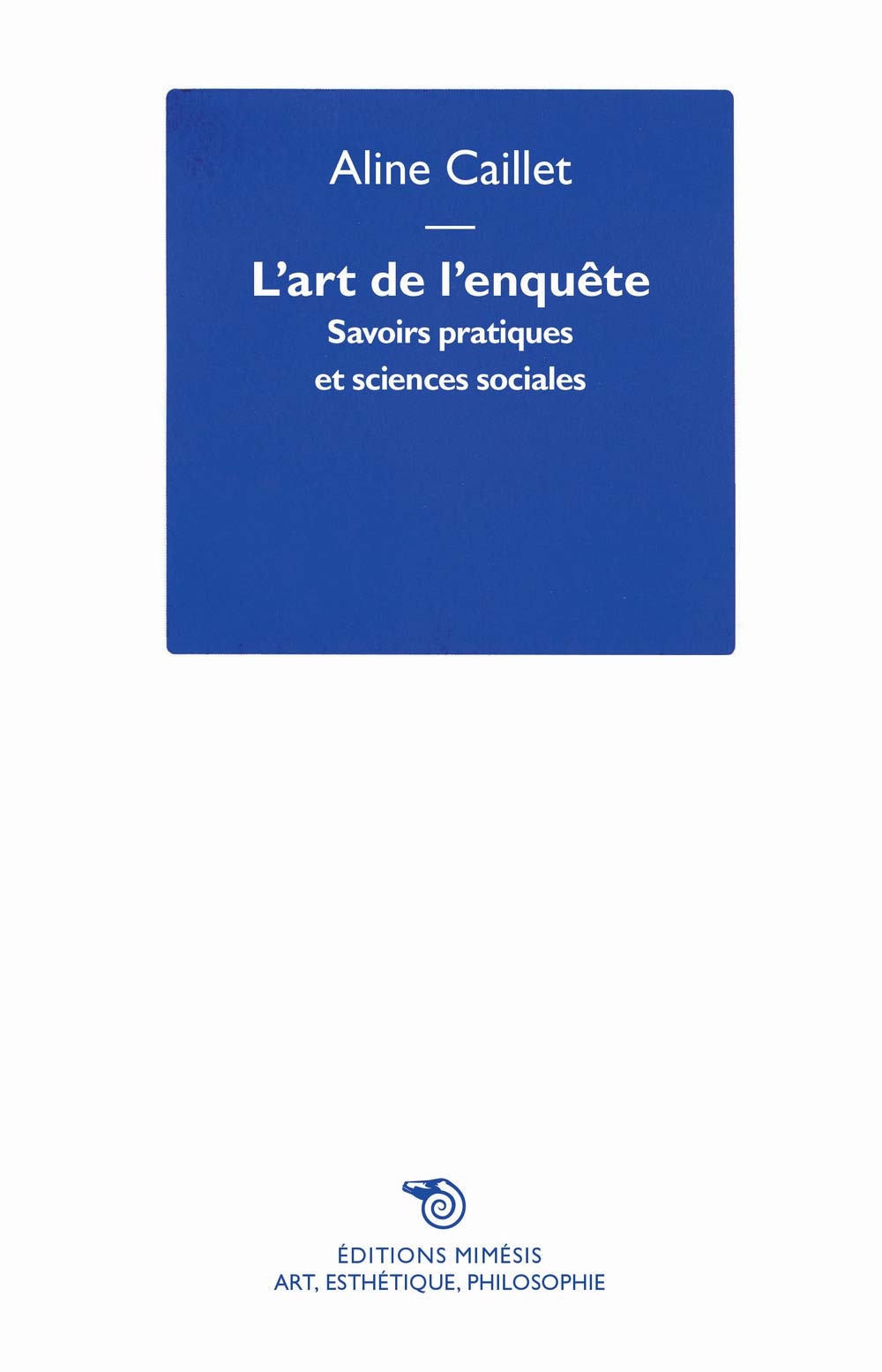L'art de l'enquête. Savoirs pratiques et sciences sociales (Art, esthétique, philosophie) Philosophy