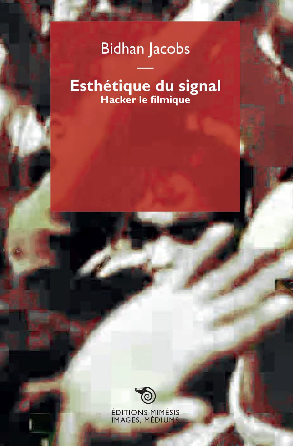 Esthétique du signal : Hacking filmique et invention formelle radicale book