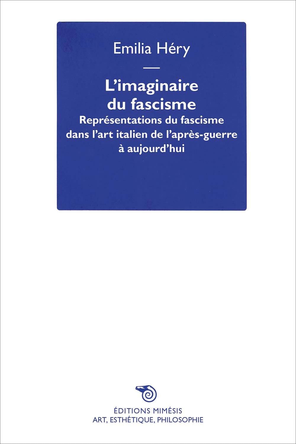 L'imaginaire du fascisme. Représentations du fascisme dans l'art italien de l'après-guerre à aujourd'hui: Les représentations du fascisme dans l'art ... à aujourd'hui (Art, esthétique, philosophie) Philosophy