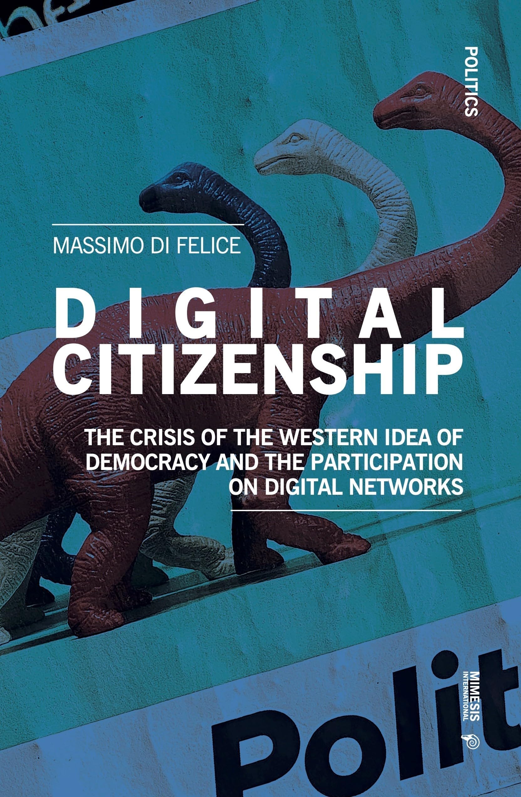 Digital Citizenship: The Crisis of the Western Idea of Democracy and the Participation on Digital Networks (Politics) Media & Communication