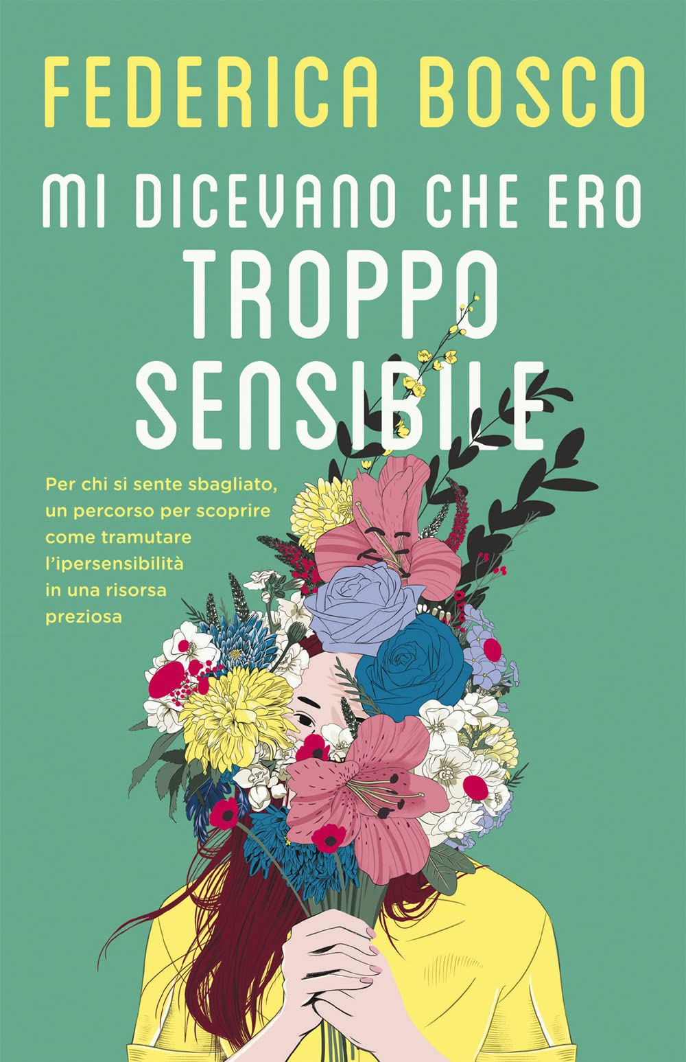Mi dicevano che ero troppo sensibile. Per chi si sente sbagliato, un percorso per scoprire come tramutare l’ipersensibilità in una risorsa preziosa (Tea. Superpocket) Psychology