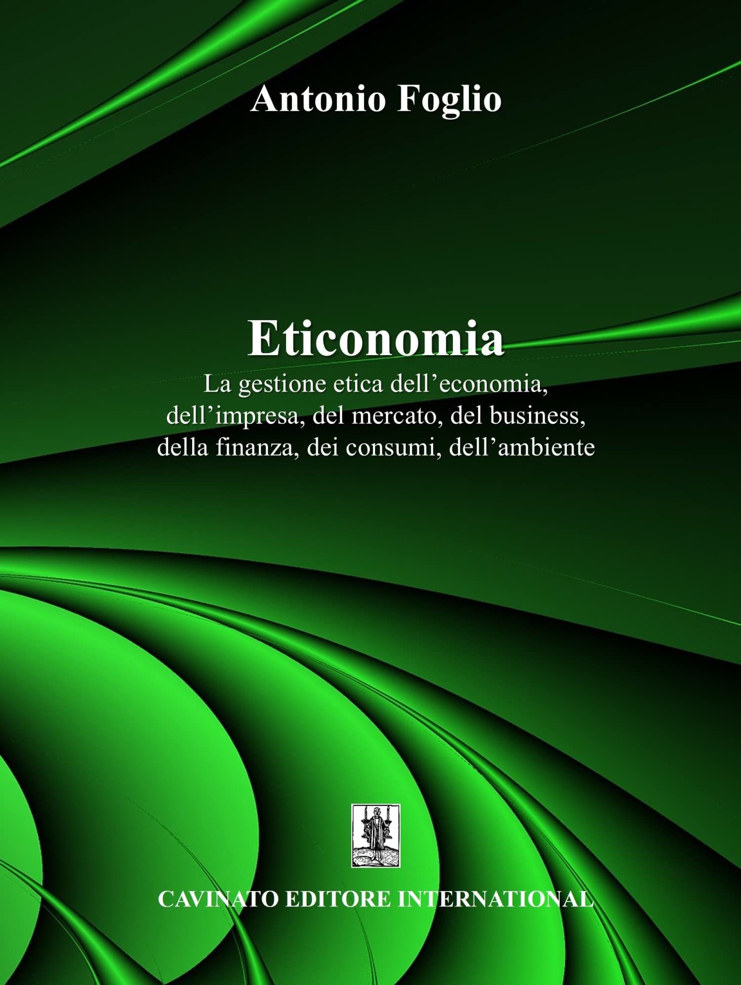 Eticonomia. La gestione etica dell'economia, dell'impresa, del mercato, del business, della finanza, dei consumi, dell'ambiente Business, Finance & Career