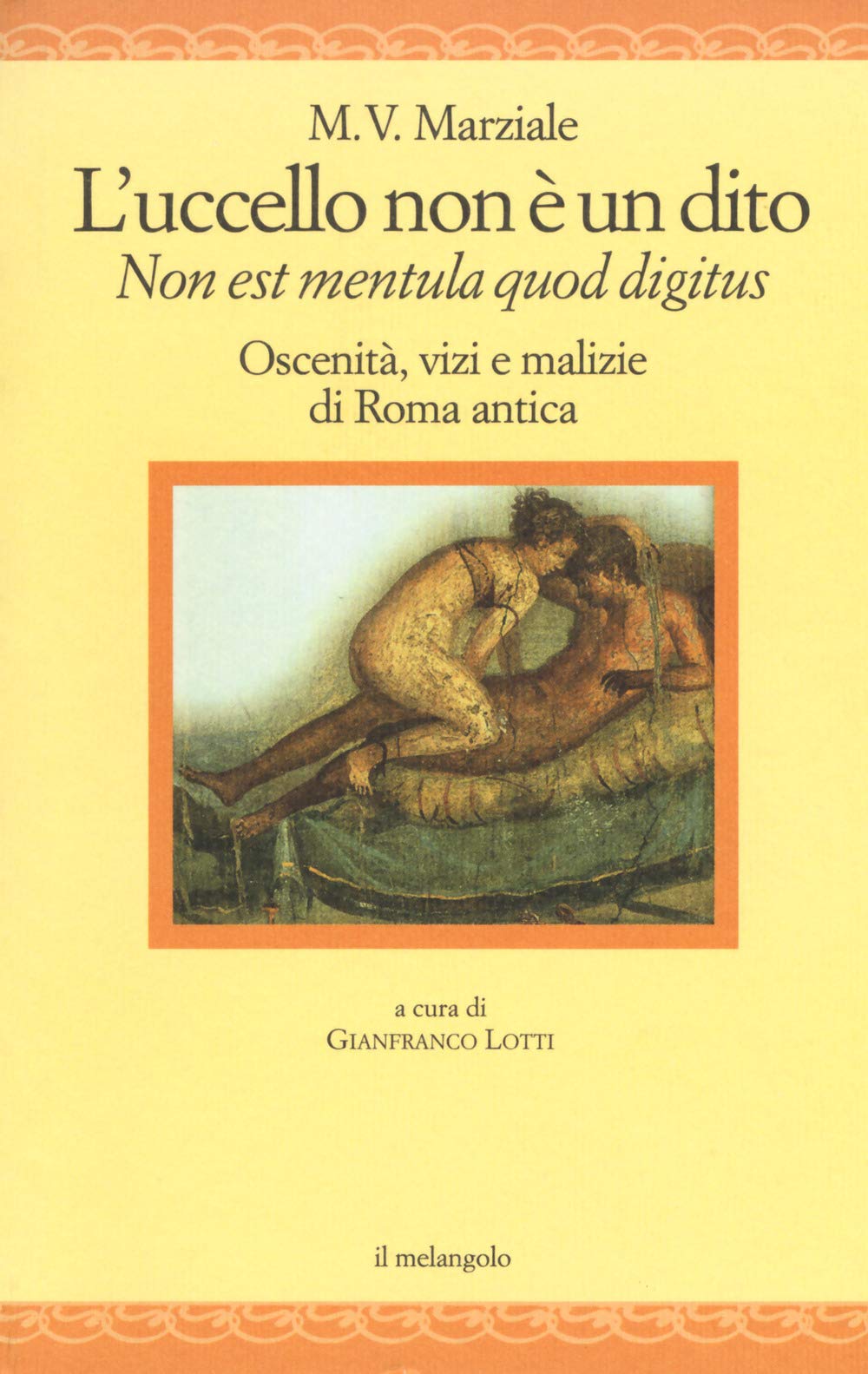 L'uccello non è un dito. Non est mendula quod digitus. Oscenità, vizi e malizie di Roma antica. Testo latino a fronte. Ediz. multilingue book