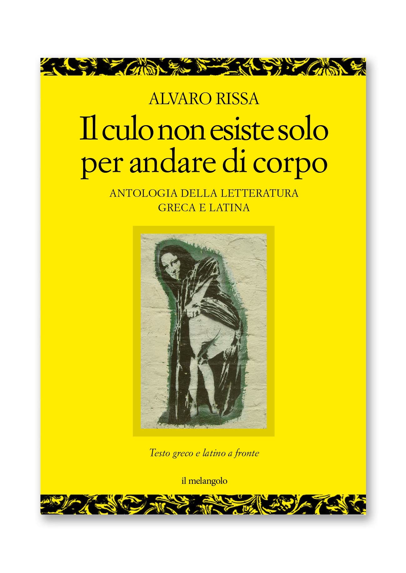 Il culo non esiste solo per andare di corpo. Antologia della letteratura greca e latina. Testo latino e greco a fronte book