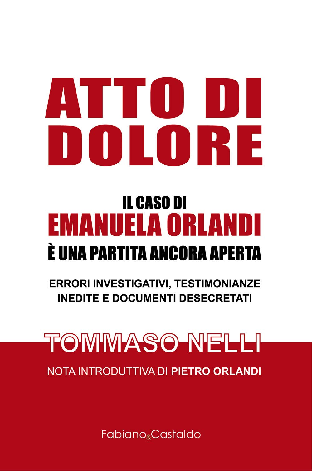 Atto di dolore: IL CASO DI EMANUELA ORLANDI È UNA PARTITA ANCORA APERTA. ERRORI INVESTIGATIVI, TESTIMONIANZE INEDITE E DOCUMENTI DESECRETATI Crime & Thrillers